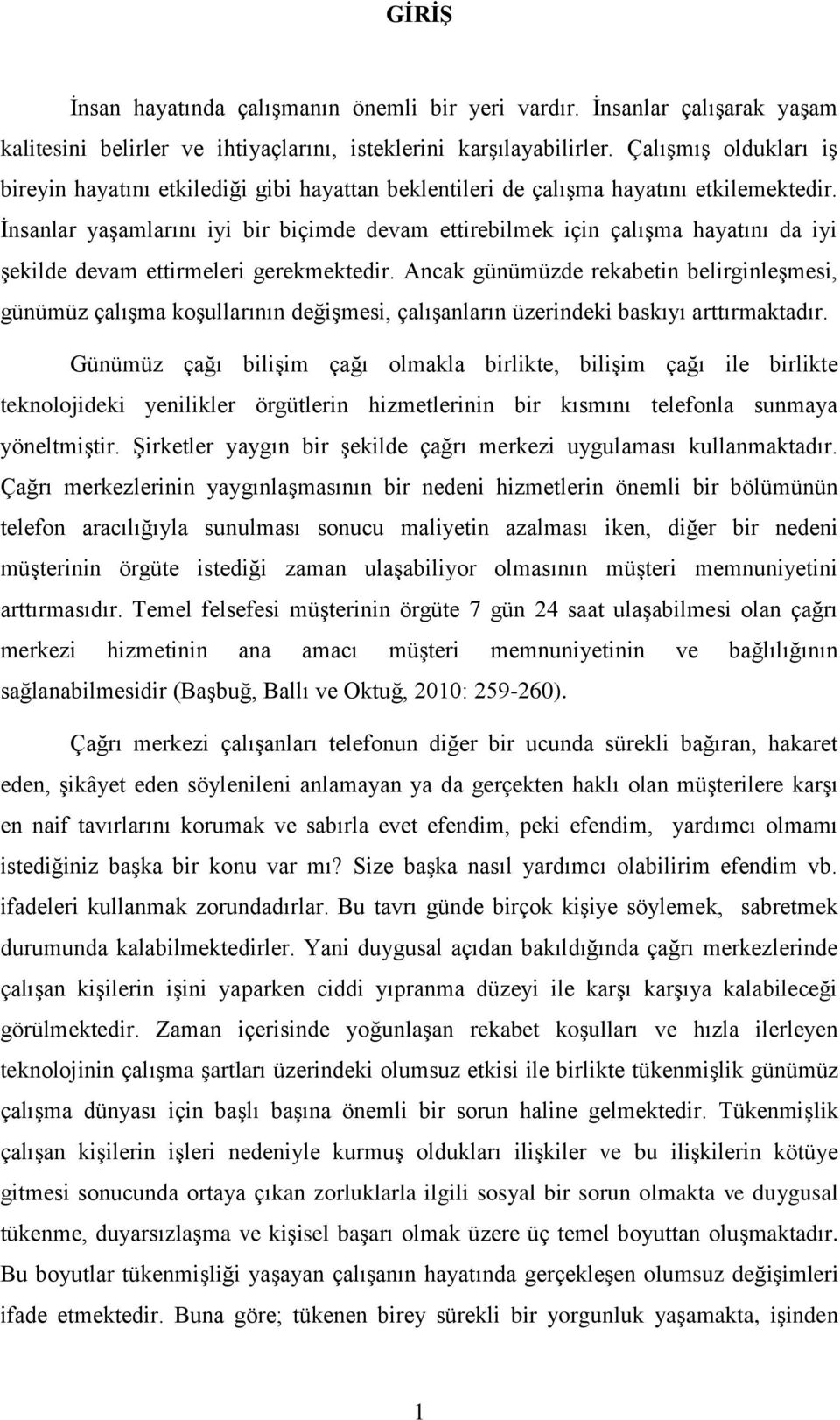 Ġnsanlar yaģamlarını iyi bir biçimde devam ettirebilmek için çalıģma hayatını da iyi Ģekilde devam ettirmeleri gerekmektedir.