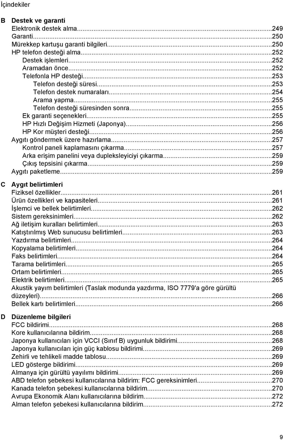 ..255 HP Hızlı Değişim Hizmeti (Japonya)...256 HP Kor müşteri desteği...256 Aygıtı göndermek üzere hazırlama...257 Kontrol paneli kaplamasını çıkarma.