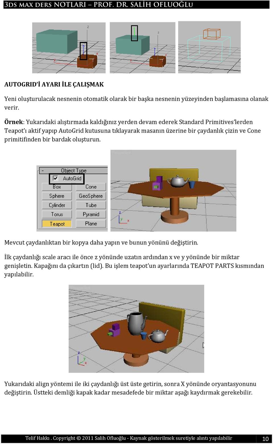 bardak oluşturun. Mevcut çaydanlıktan bir kopya daha yapın ve bunun yönünü değiştirin. İlk çaydanlığı scale aracı ile önce z yönünde uzatın ardından x ve y yönünde bir miktar genişletin.