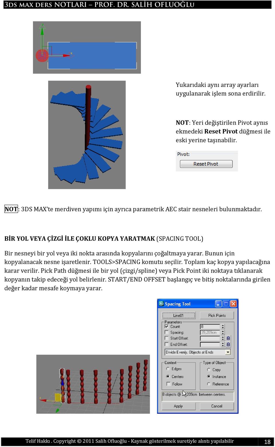 BİR YOL VEYA ÇİZGİ İLE ÇOKLU KOPYA YARATMAK (SPACING TOOL) Bir nesneyi bir yol veya iki nokta arasında kopyalarını çoğaltmaya yarar. Bunun için kopyalanacak nesne işaretlenir.