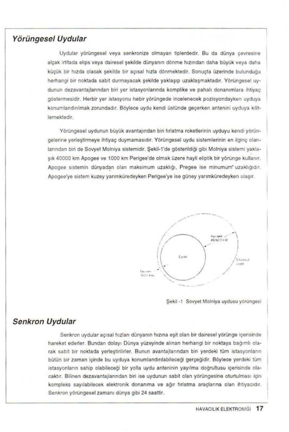 Sonuçta üzernde bulunduğu herhang br noktada sabt durmayacak şeklde yaklaşıp uzaklaşmakıadır.