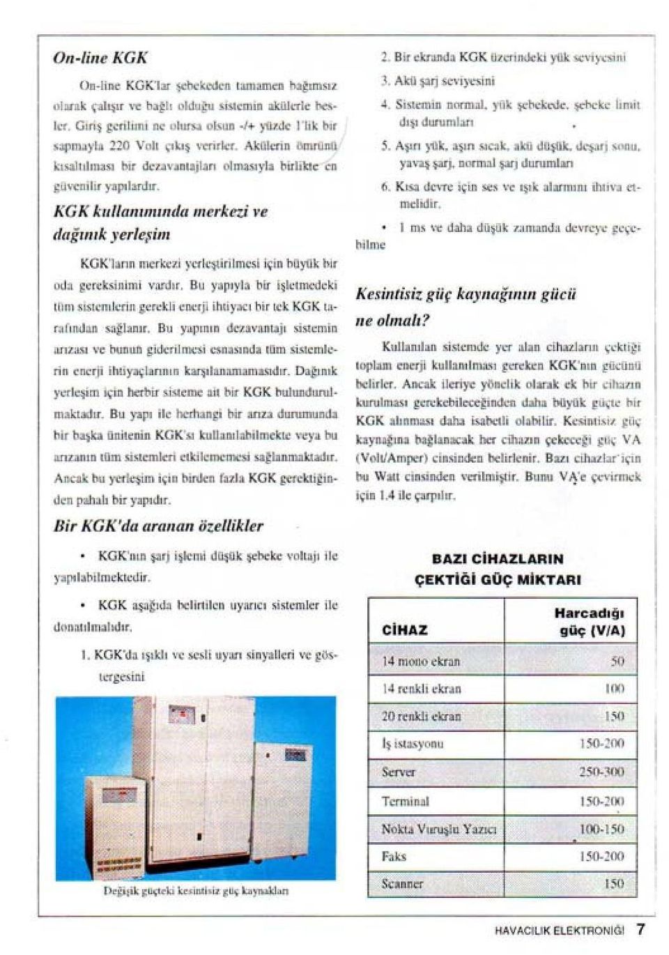 KGK kııllaıııııımdıı merkez ve (/ağıııık yerleşm KGK'ların merkez yerleştrlmes çn büyük br oda gereksnm vardır, Bu yapıyla br şletmedek tom ssıernkrn gerekl enerj htyacı br ıck KGK tarafımlan