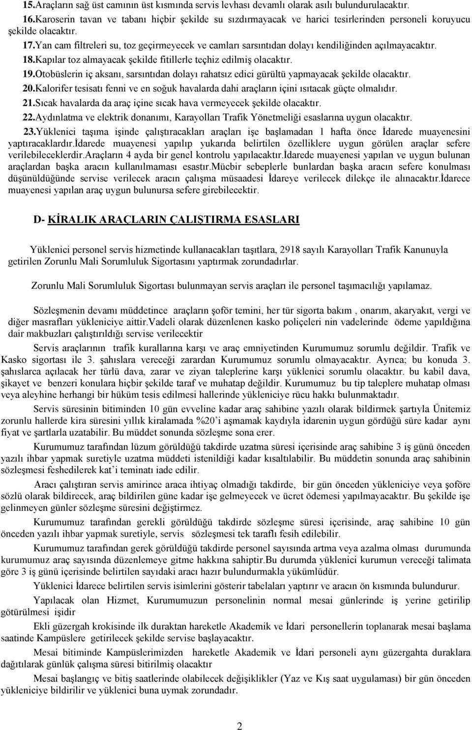 Yan cam filtreleri su, toz geçirmeyecek ve camları sarsıntıdan dolayı kendiliğinden açılmayacaktır. 18.Kapılar toz almayacak şekilde fitillerle teçhiz edilmiş olacaktır. 19.