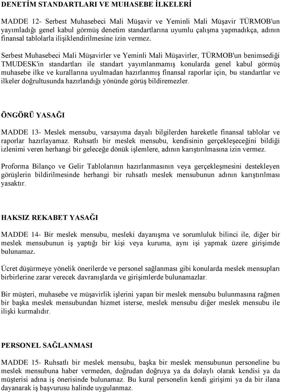 Serbest Muhasebeci Mali Müşavirler ve Yeminli Mali Müşavirler, TÜRMOB'un benimsediği TMUDESK'in standartları ile standart yayımlanmamış konularda genel kabul görmüş muhasebe ilke ve kurallarına