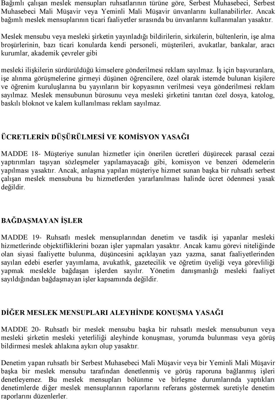 Meslek mensubu veya mesleki şirketin yayınladığı bildirilerin, sirkülerin, bültenlerin, işe alma broşürlerinin, bazı ticari konularda kendi personeli, müşterileri, avukatlar, bankalar, aracı