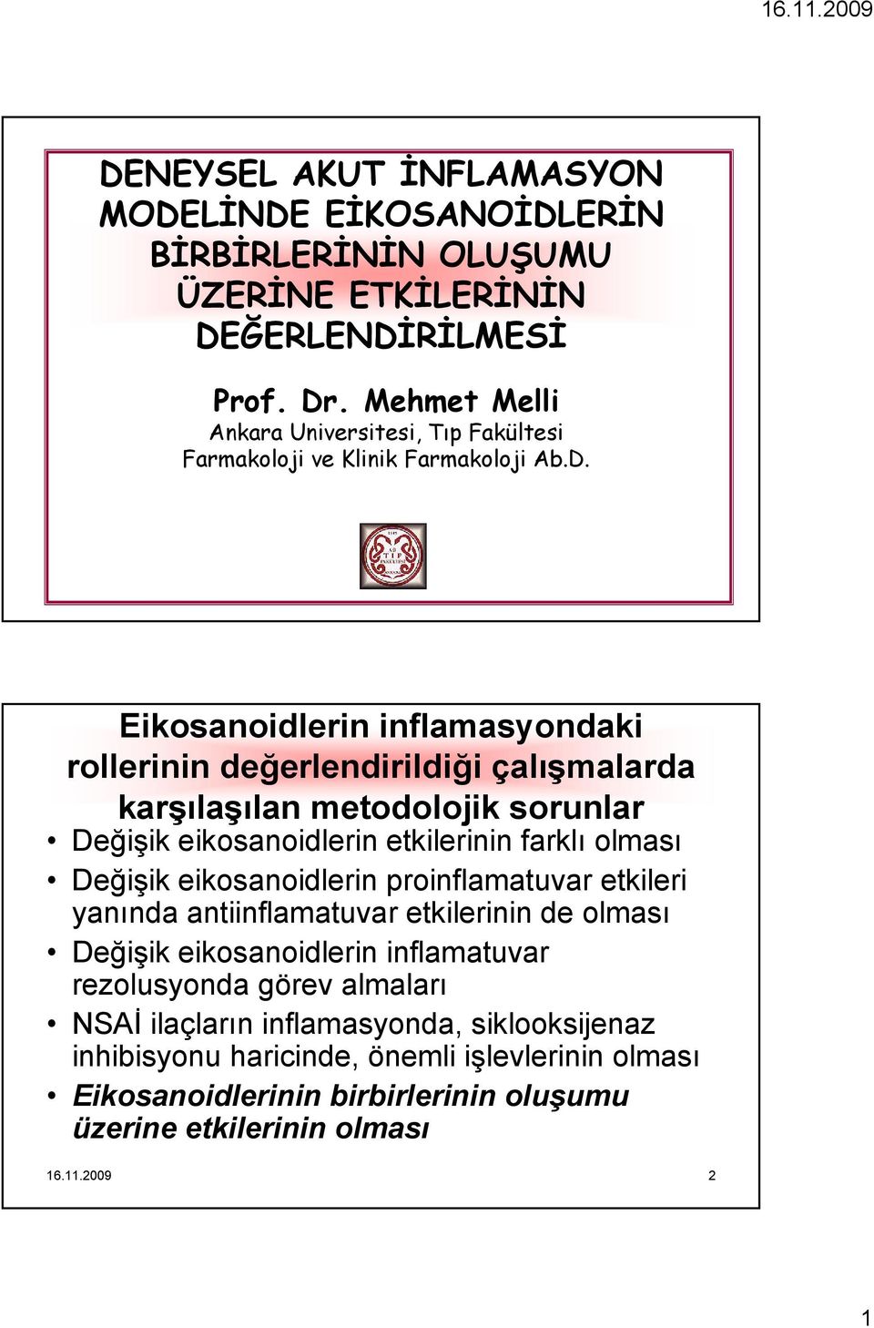 Eikosanoidlerin inflamasyondaki rollerinin değerlendirildiği çalışmalarda karşılaşılan metodolojik sorunlar Değişik eikosanoidlerin etkilerinin farklı olması Değişik