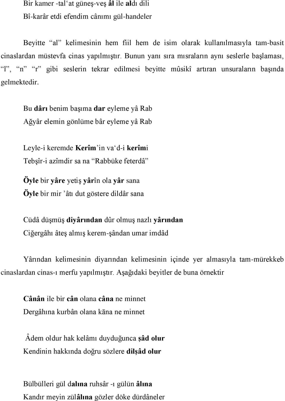 Bu dârı benim başıma dar eyleme yâ Rab Ağyâr elemin gönlüme bâr eyleme yâ Rab Leyle-i keremde Kerîm in va d-i kerîmi Tebşîr-i azîmdir sa na Rabbüke feterdâ Öyle bir yâre yetiş yârîn ola yâr sana Öyle