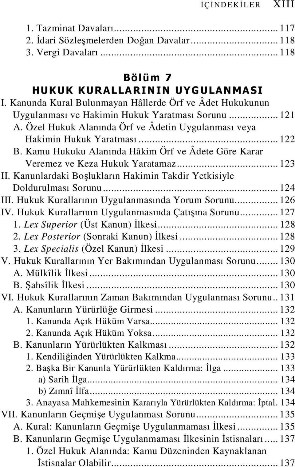 Kamu Hukuku Alanında Hâkim Örf ve Âdete Göre Karar Veremez ve Keza Hukuk Yaratamaz... 123 II. Kanunlardaki Boşlukların Hakimin Takdir Yetkisiyle Doldurulması Sorunu... 124 III.