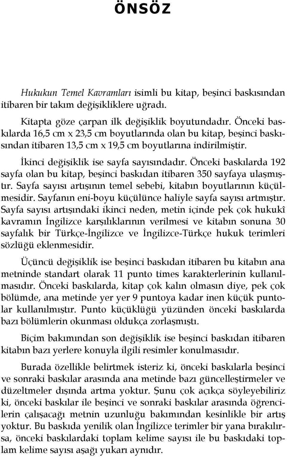 Önceki baskılarda 192 sayfa olan bu kitap, beşinci baskıdan itibaren 350 sayfaya ulaşmıştır. Sayfa sayısı artışının temel sebebi, kitabın boyutlarının küçülmesidir.