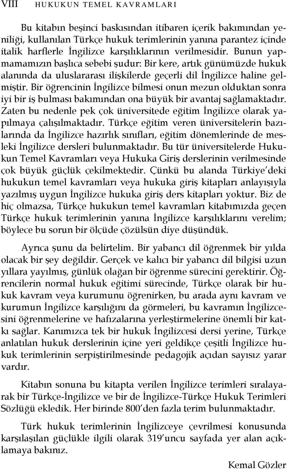 Bir öğrencinin Đngilizce bilmesi onun mezun olduktan sonra iyi bir iş bulması bakımından ona büyük bir avantaj sağlamaktadır.