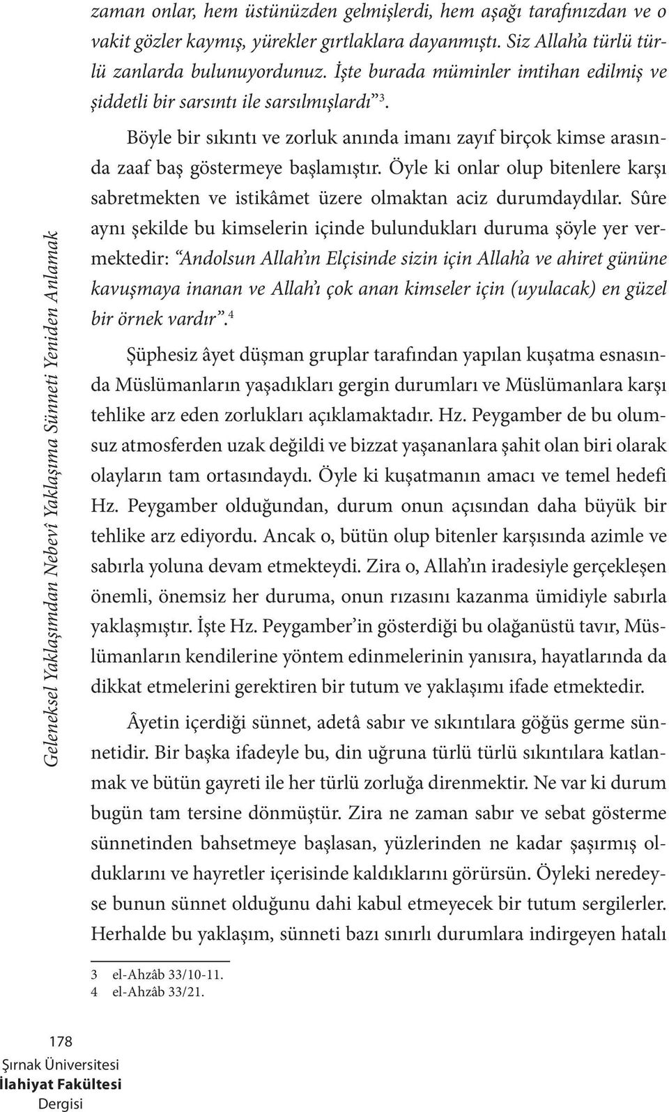 Öyle ki onlar olup bitenlere karşı sabretmekten ve istikâmet üzere olmaktan aciz durumdaydılar.