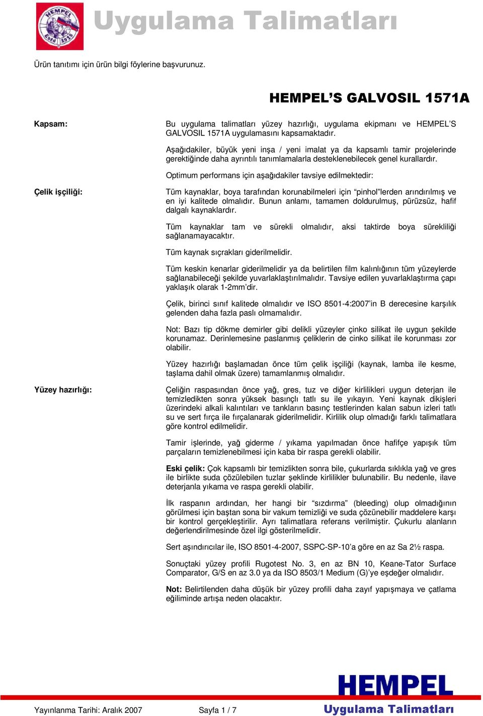 Aşağıdakiler, büyük yeni inşa / yeni imalat ya da kapsamlı tamir projelerinde gerektiğinde daha ayrıntılı tanımlamalarla desteklenebilecek genel kurallardır.