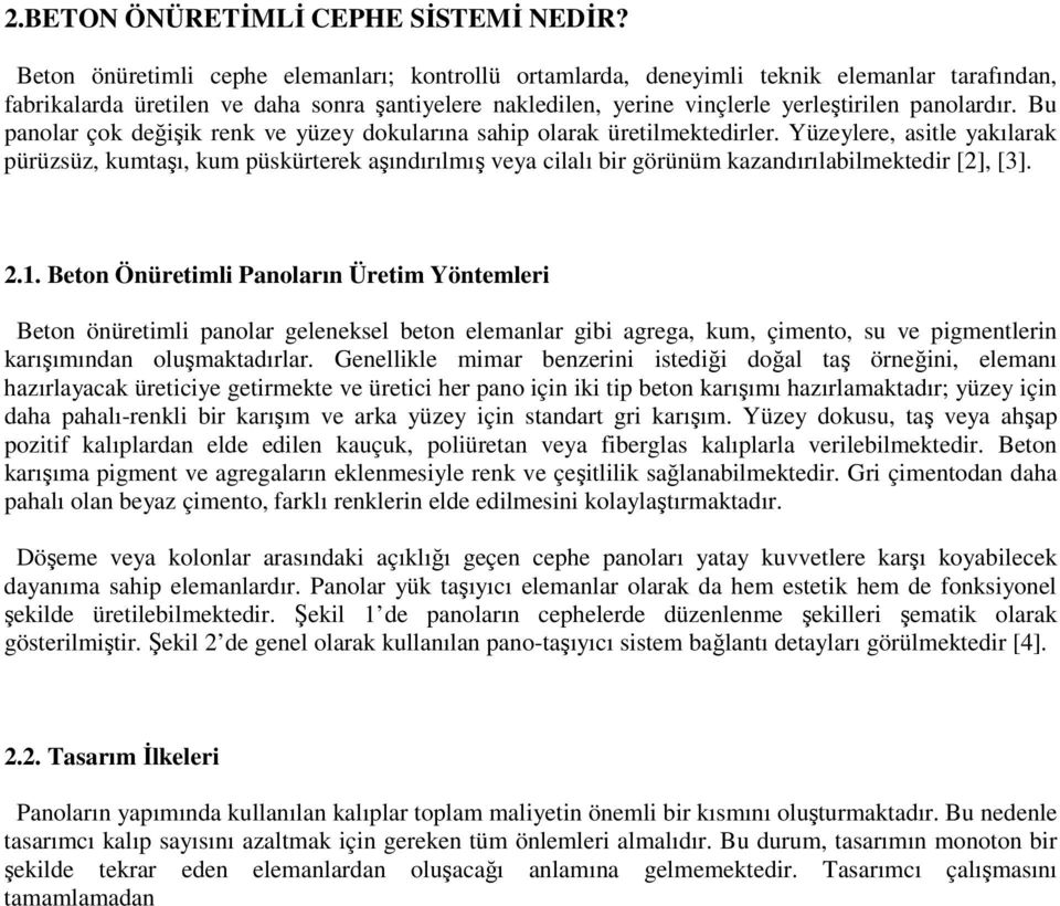 Bu panolar çok değişik renk ve yüzey dokularına sahip olarak üretilmektedirler.