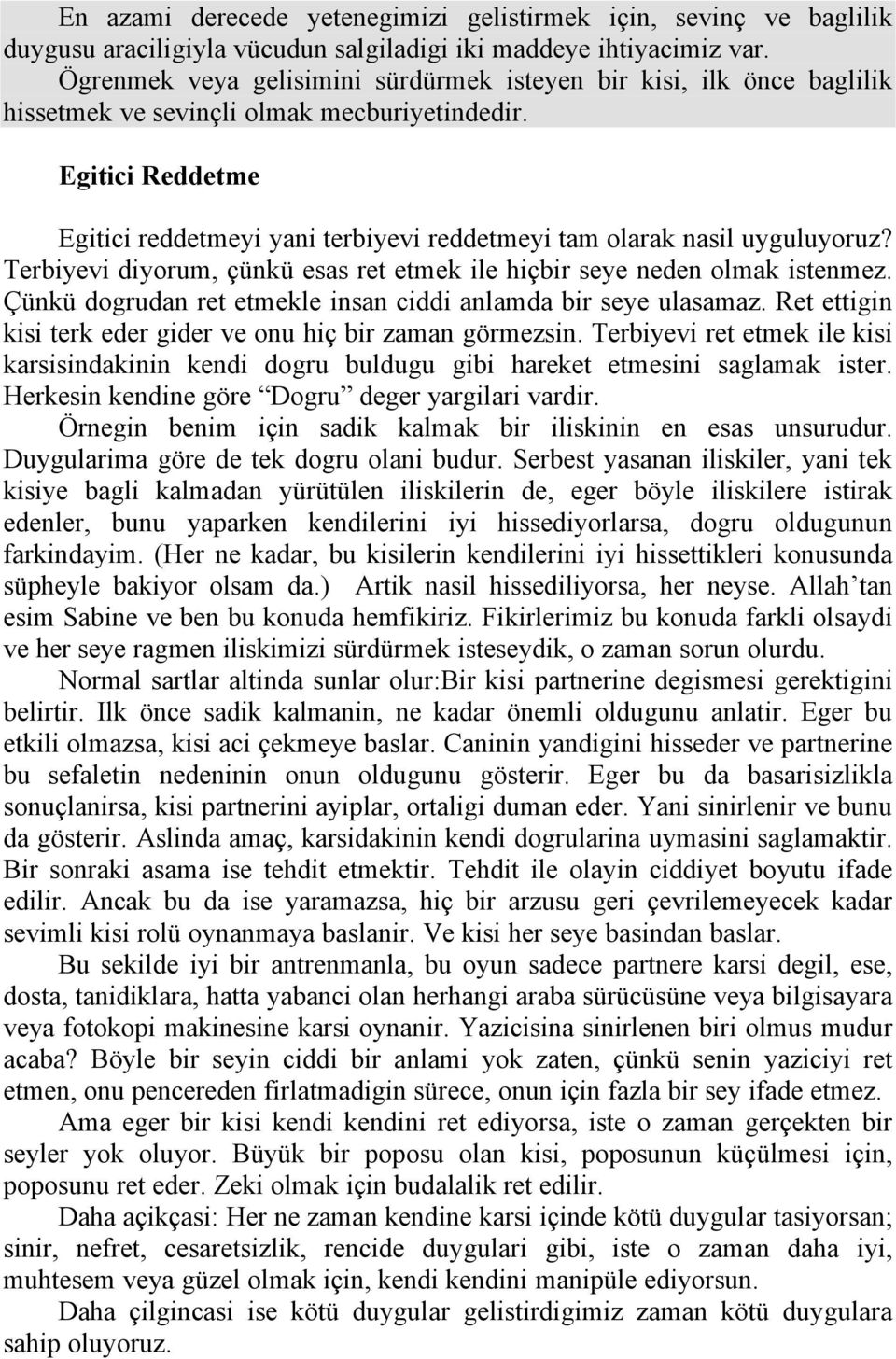 Egitici Reddetme Egitici reddetmeyi yani terbiyevi reddetmeyi tam olarak nasil uyguluyoruz? Terbiyevi diyorum, çünkü esas ret etmek ile hiçbir seye neden olmak istenmez.