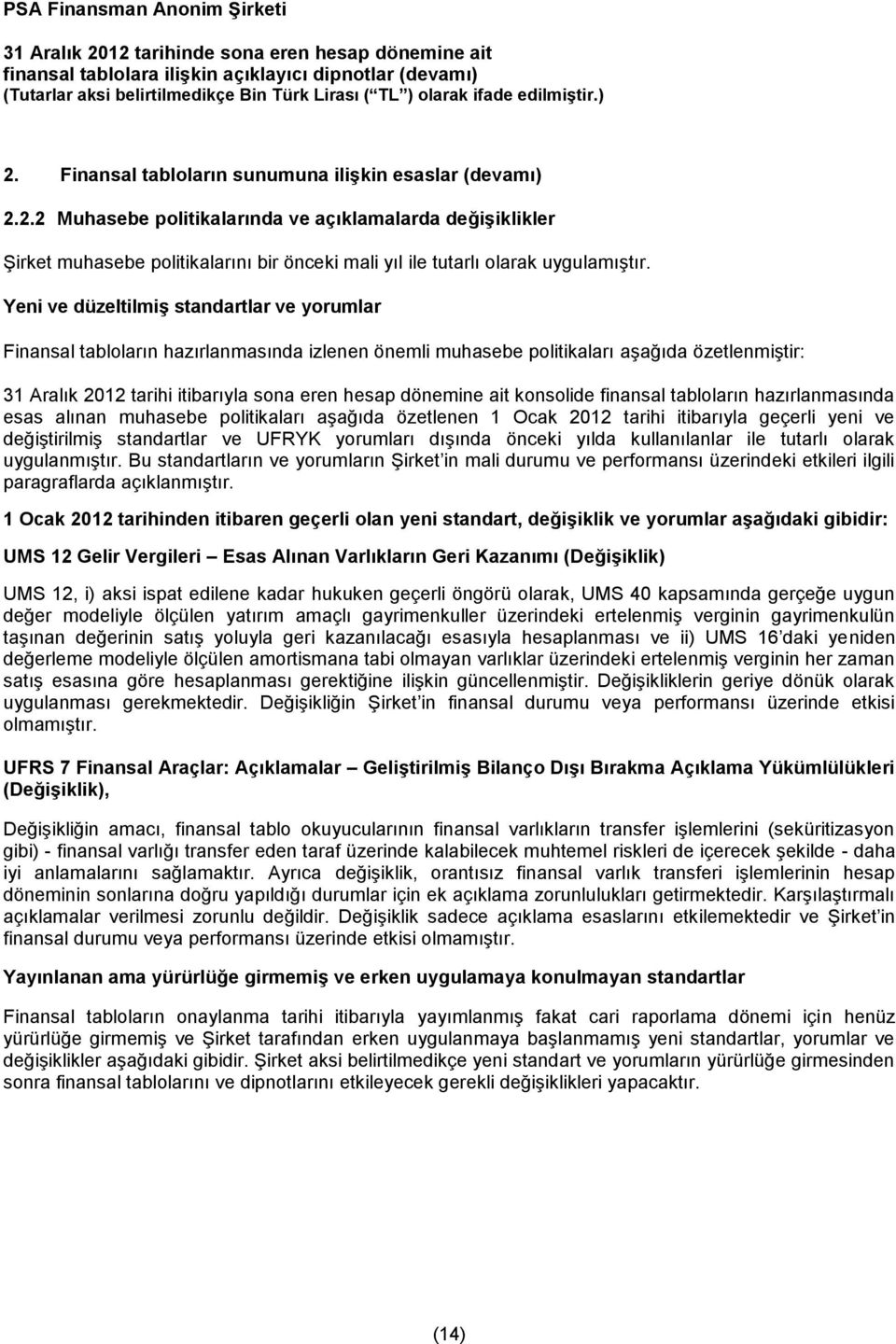 ait konsolide finansal tabloların hazırlanmasında esas alınan muhasebe politikaları aşağıda özetlenen 1 Ocak 2012 tarihi itibarıyla geçerli yeni ve değiştirilmiş standartlar ve UFRYK yorumları