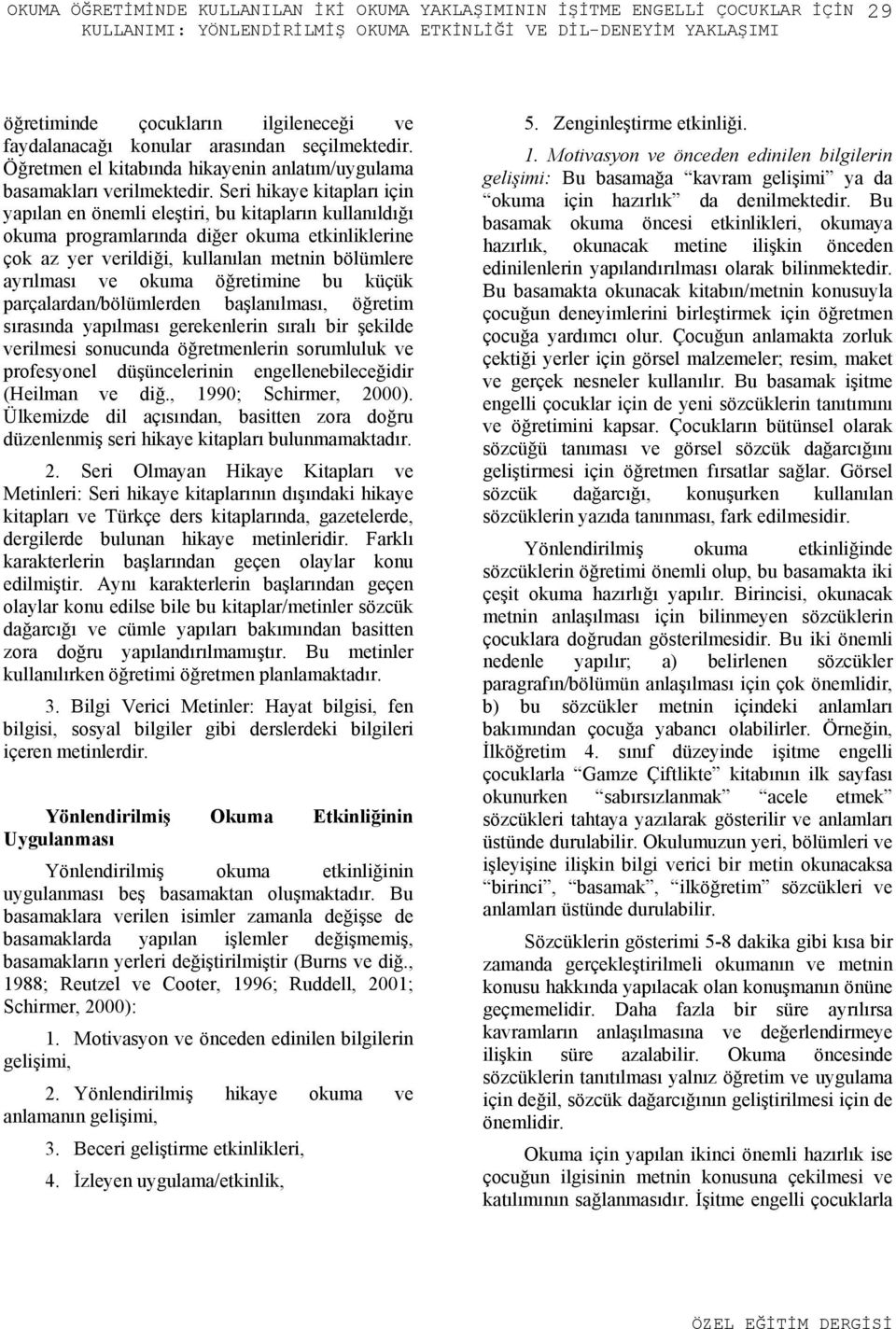 Seri hikaye kitapları için yapılan en önemli eleştiri, bu kitapların kullanıldığı okuma programlarında diğer okuma etkinliklerine çok az yer verildiği, kullanılan metnin bölümlere ayrılması ve okuma