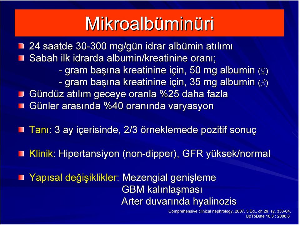 varyasyon Tanı: : 3 ay içerisinde, i 2/3 örneklemede pozitif sonuç Klinik: : Hipertansiyon (non( non-dipper), GFR yüksek/normal y Yapısal değişiklikler