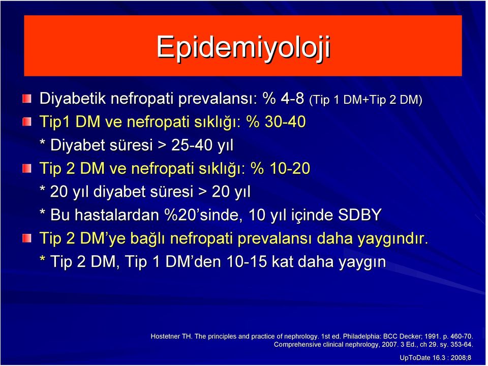 ye bağlı nefropati prevalansı daha yaygınd ndır. * Tip 2 DM, Tip 1 DM den 10-15 15 kat daha yaygın Hostetner TH.