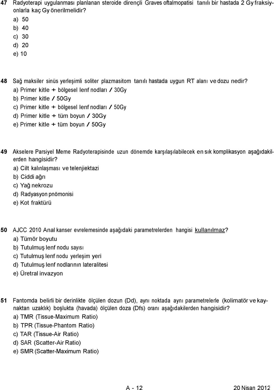 a) Primer kitle + bölgesel lenf nodları / 30Gy b) Primer kitle / 50Gy c) Primer kitle + bölgesel lenf nodları / 50Gy d) Primer kitle + tüm boyun / 30Gy e) Primer kitle + tüm boyun / 50Gy 49 Akselere