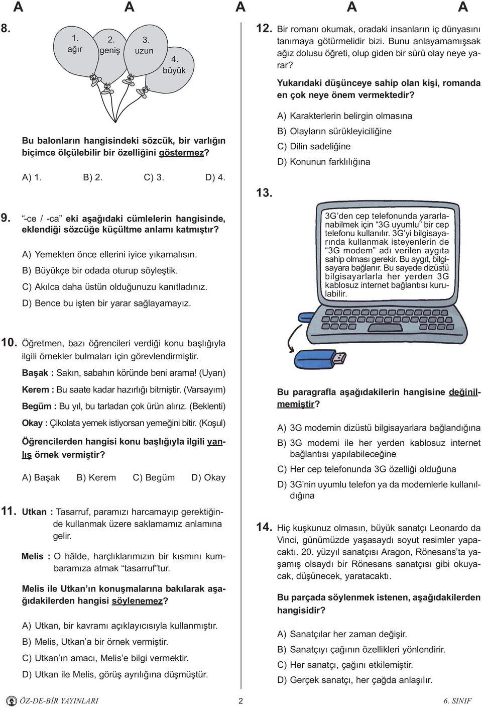 Bu balonlarýn hangisindeki sözcük, bir varlýðýn biçimce ölçülebilir bir özelliðini göstermez? A). B) 2. C) 3. D) 4. 9.