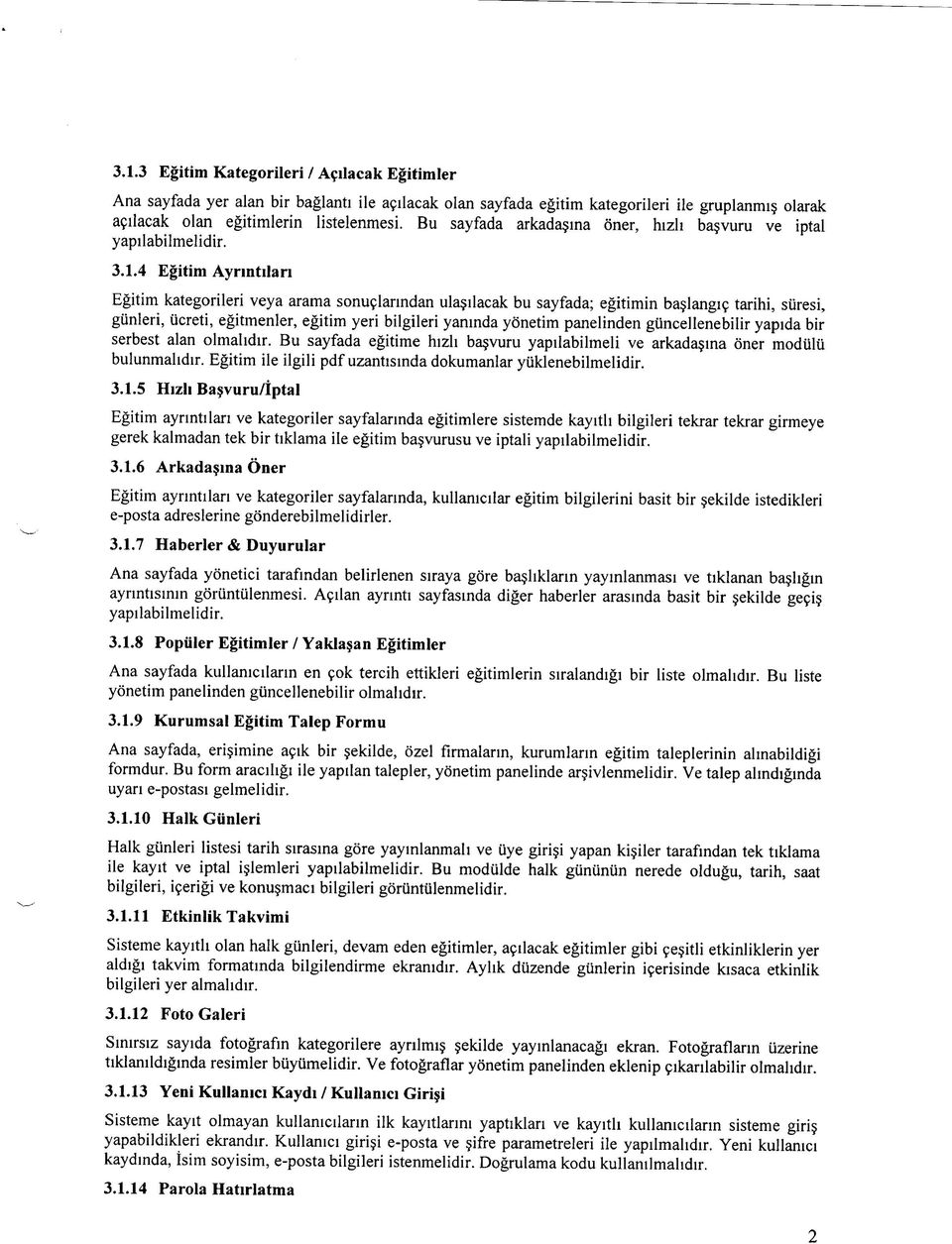 4 Egitim Aynntilan Egitim kategorileri veya arama sonu9larmdan ulasilacak bu sayfada; egitimin baslangi9 tarihi, suresi, giinleri, iicreti, egitmenler, egitim yeri bilgileri yaninda yonetim