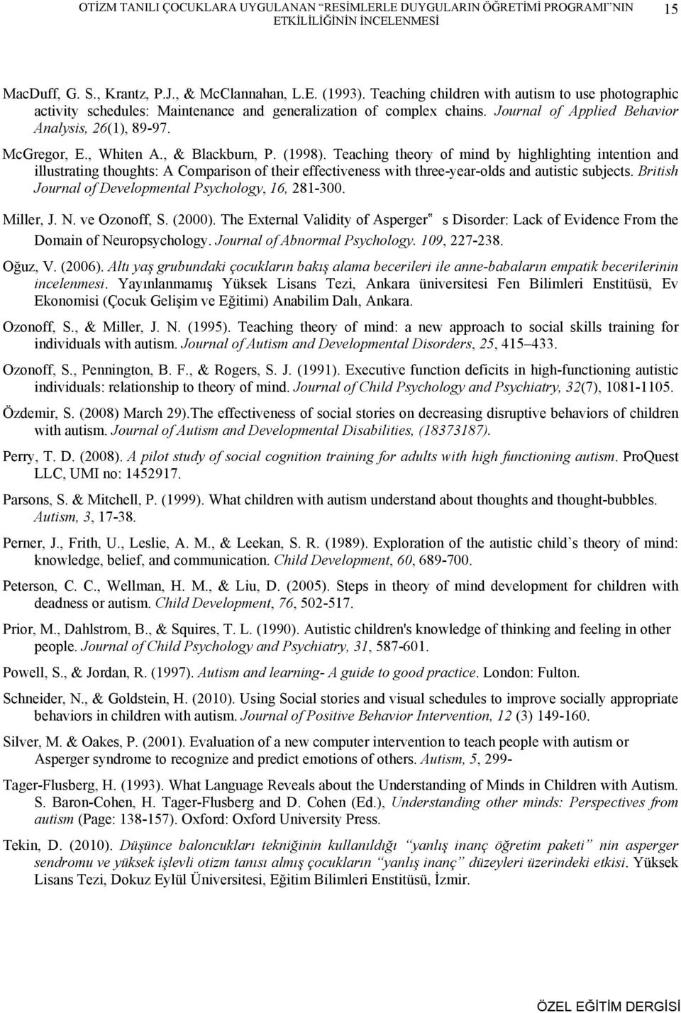 , & Blackburn, P. (1998). Teaching theory of mind by highlighting intention and illustrating thoughts: A Comparison of their effectiveness with three-year-olds and autistic subjects.