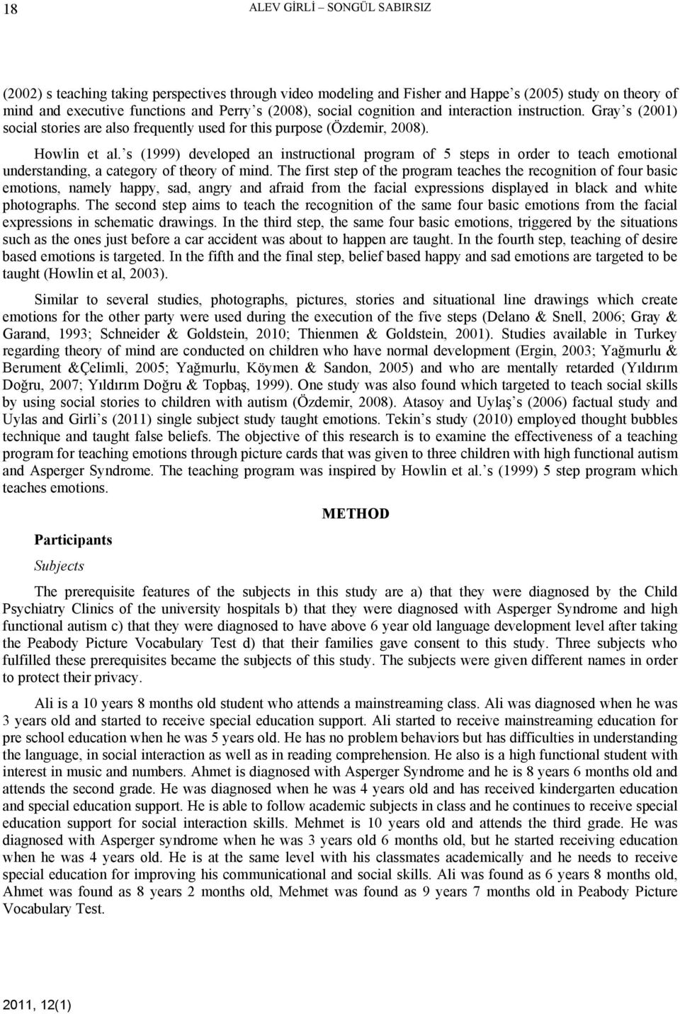 s (1999) developed an instructional program of 5 steps in order to teach emotional understanding, a category of theory of mind.