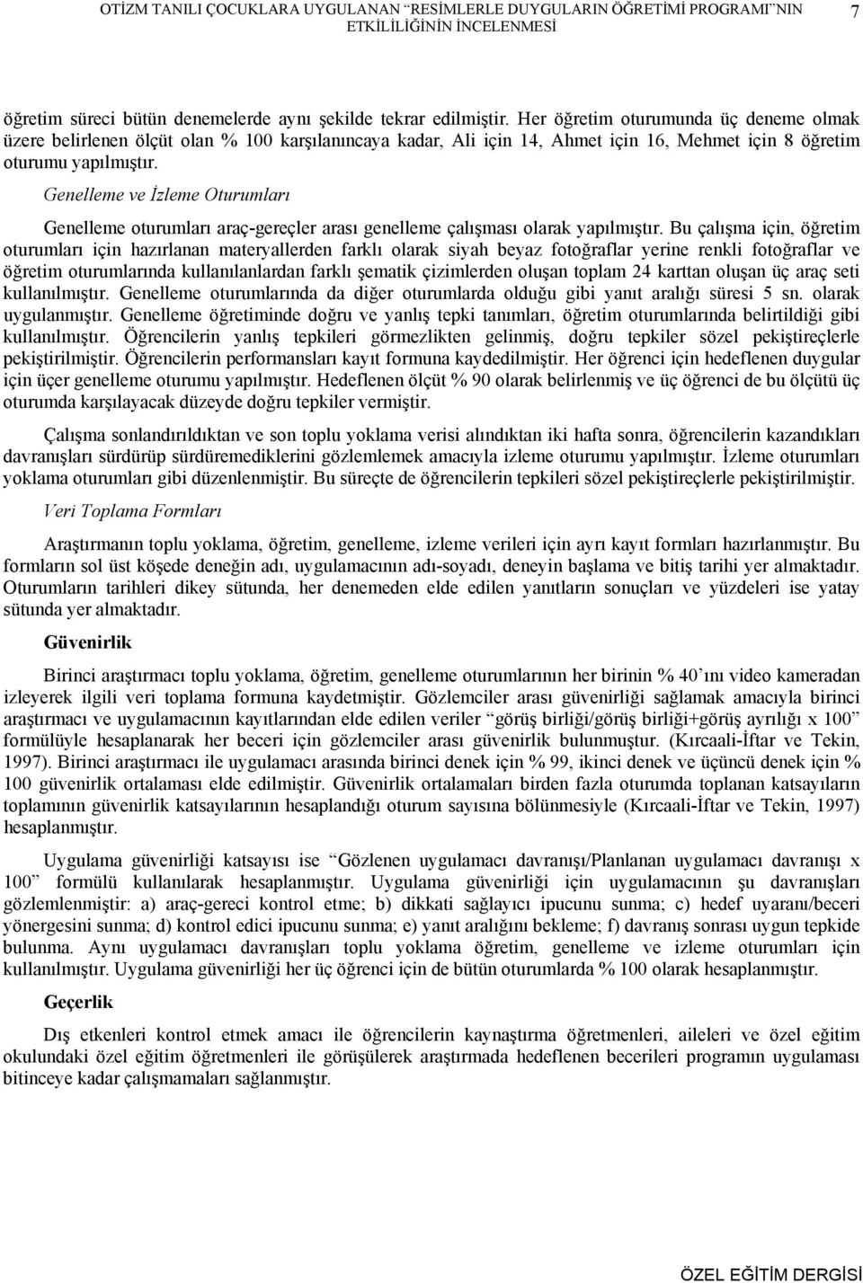 Genelleme ve İzleme Oturumları Genelleme oturumları araç-gereçler arası genelleme çalışması olarak yapılmıştır.