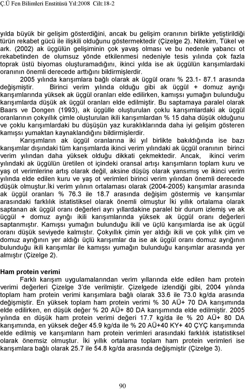 ise ak üçgülün karışımlardaki oranının önemli derecede arttığını bildirmişlerdir. 2005 yılında karışımlara bağlı olarak ak üçgül oranı % 23.1-87.1 arasında değişmiştir.