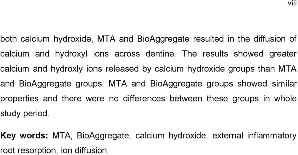 The results showed greater calcium and hydroxly ions released by calcium hydroxide groups than MTA and BioAggregate