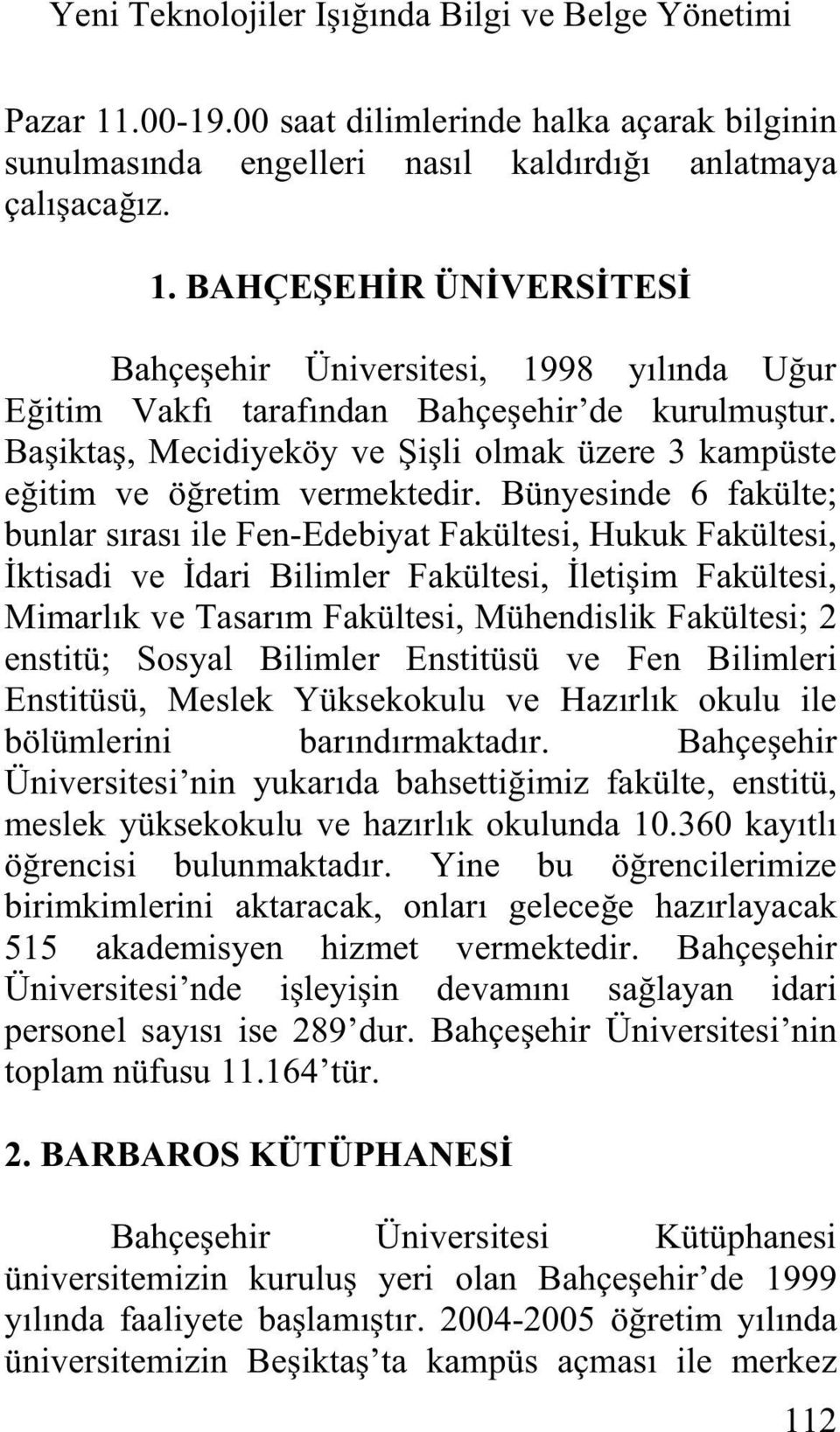 Fakültesi, Hukuk Fakültesi, akültesi, Mühendislik Fakültesi; 2