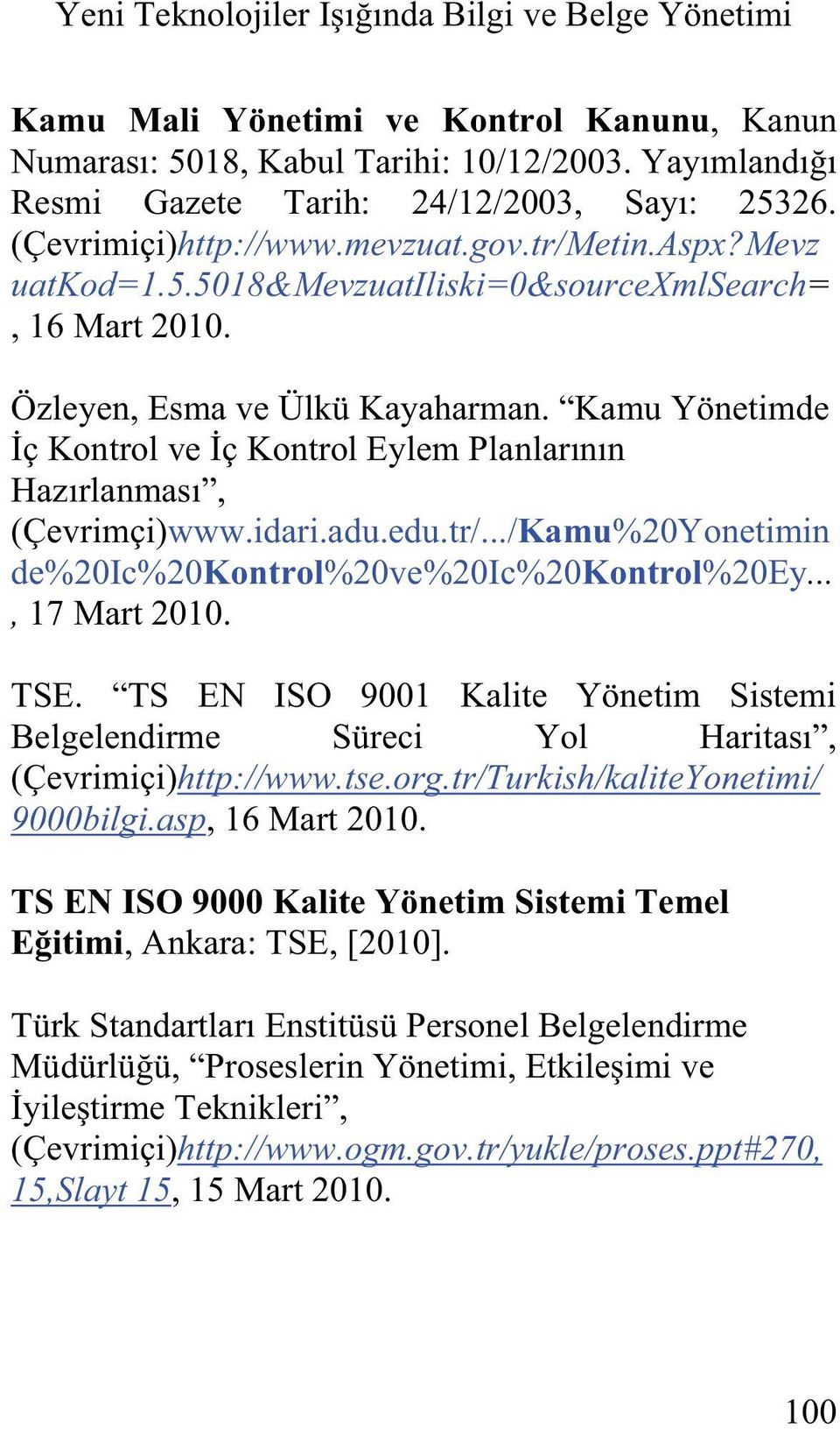 ../Kamu%20Yonetimin de%20ic%20kontrol%20ve%20ic%20kontrol%20ey..., 17 Mart 2010. TSE. TS EN ISO 9001 Kalite Yönetim Sistemi, (Çevrimiçi)http://www.tse.