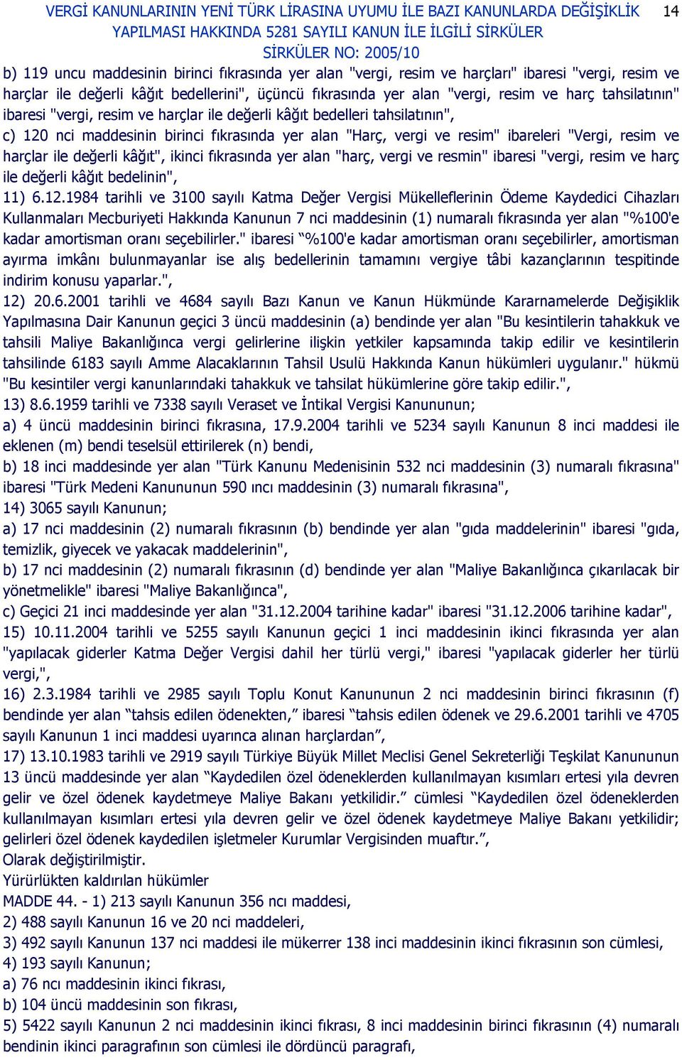 ile değerli kâğıt", ikinci fıkrasında yer alan "harç, vergi ve resmin" ibaresi "vergi, resim ve harç ile değerli kâğıt bedelinin", 11) 6.12.