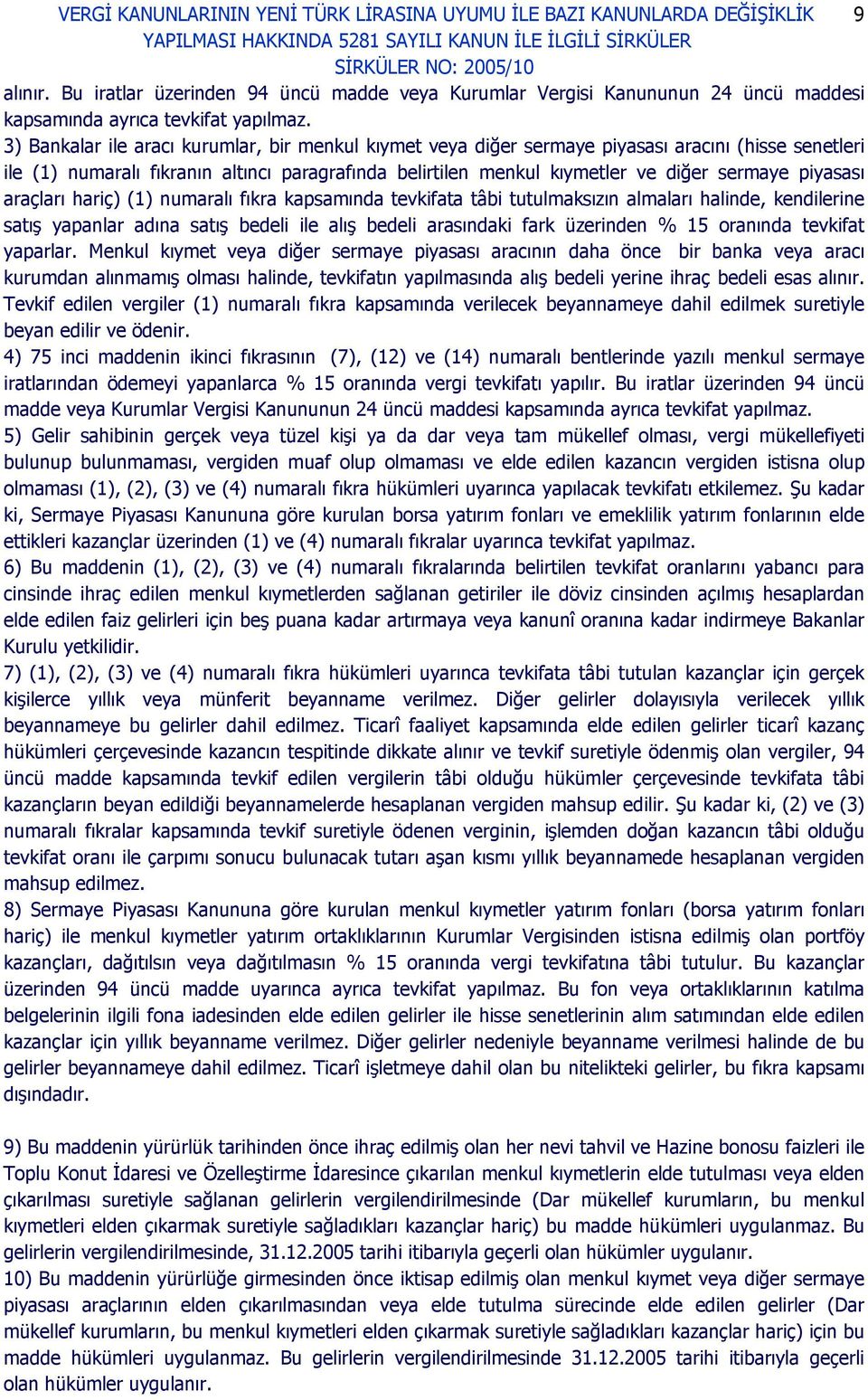 piyasası araçları hariç) (1) numaralı fıkra kapsamında tevkifata tâbi tutulmaksızın almaları halinde, kendilerine satış yapanlar adına satış bedeli ile alış bedeli arasındaki fark üzerinden % 15