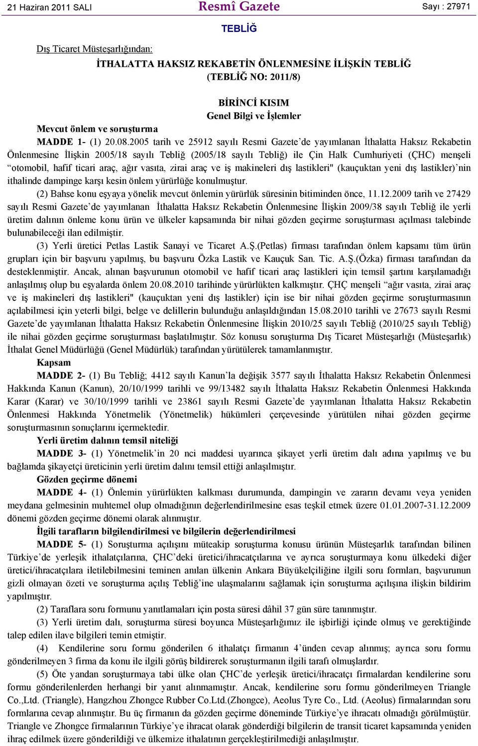 2005 tarih ve 25912 sayılı Resmi Gazete de yayımlanan İthalatta Haksız Rekabetin Önlenmesine İlişkin 2005/18 sayılı Tebliğ (2005/18 sayılı Tebliğ) ile Çin Halk Cumhuriyeti (ÇHC) menşeli otomobil,