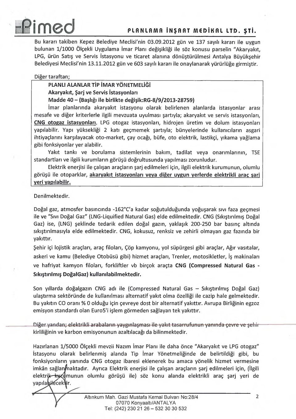 esi Antalya Büyükşehir Belediyesi M eclisi'n in 13.11.2012 gün ve 603 sayılı kararı ile onaylanarak yürürlüğe g irm iştir.