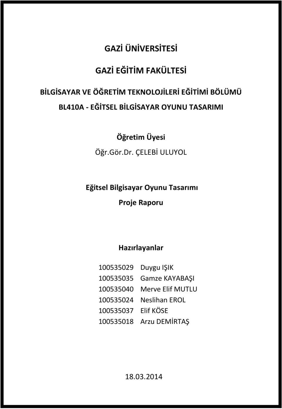 ÇELEBİ ULUYOL Eğitsel Bilgisayar Oyunu Tasarımı Proje Raporu Hazırlayanlar 100535029 Duygu IŞIK