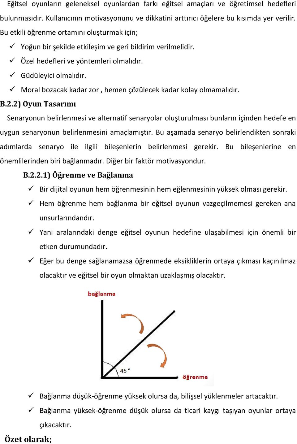 Moral bozacak kadar zor, hemen çözülecek kadar kolay olmamalıdır. B.2.