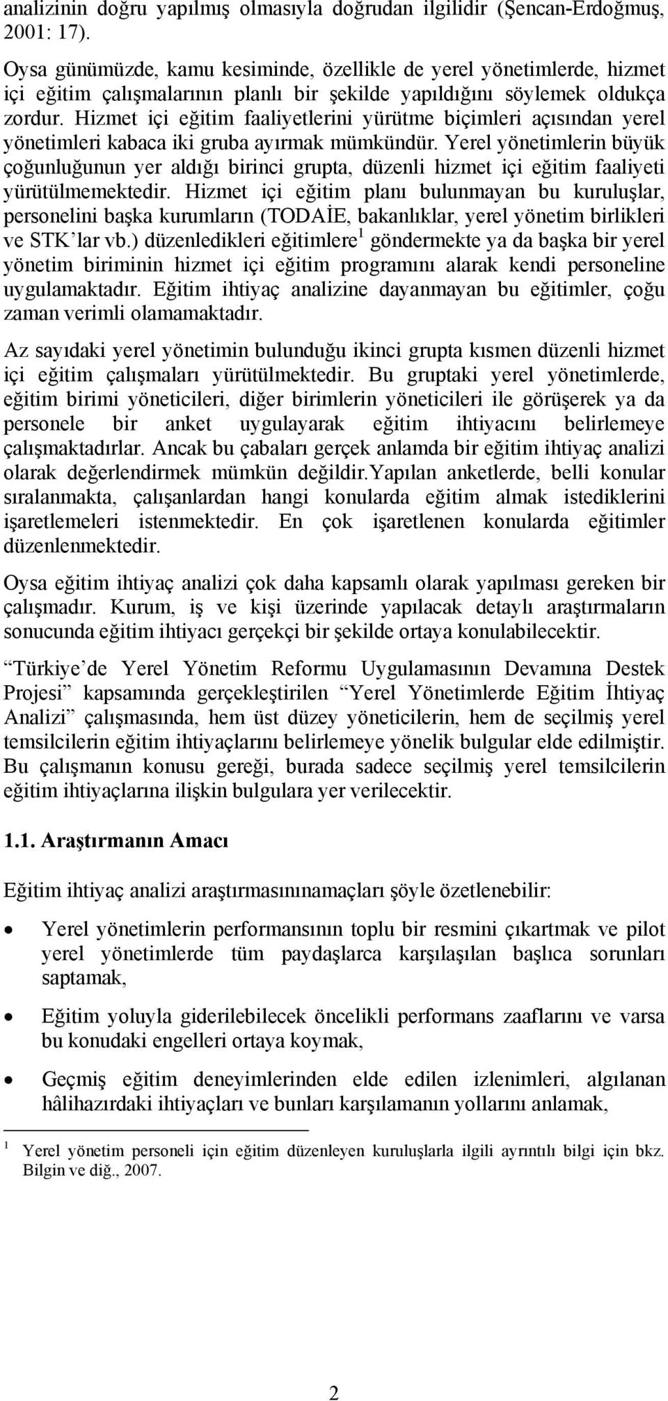 Hizmet içi eğitim faaliyetlerini yürütme biçimleri açısından yerel yönetimleri kabaca iki gruba ayırmak mümkündür.