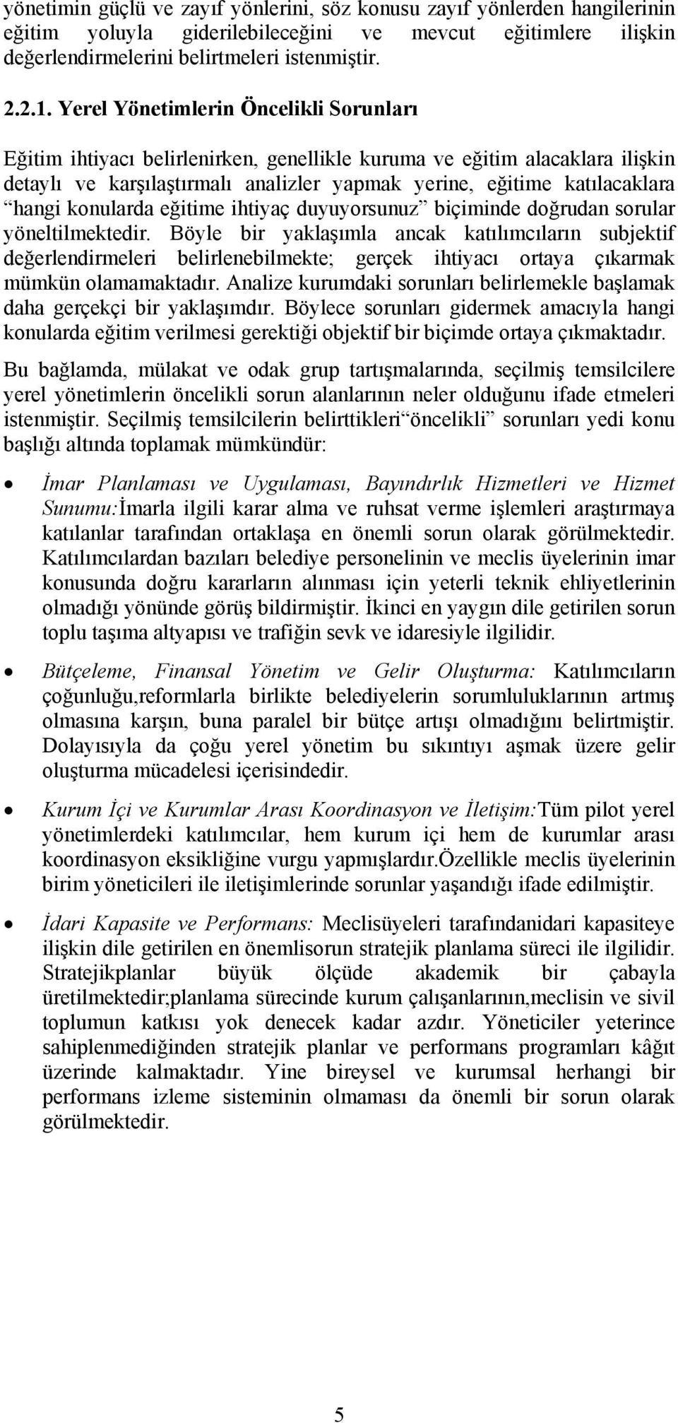 konularda eğitime ihtiyaç duyuyorsunuz biçiminde doğrudan sorular yöneltilmektedir.