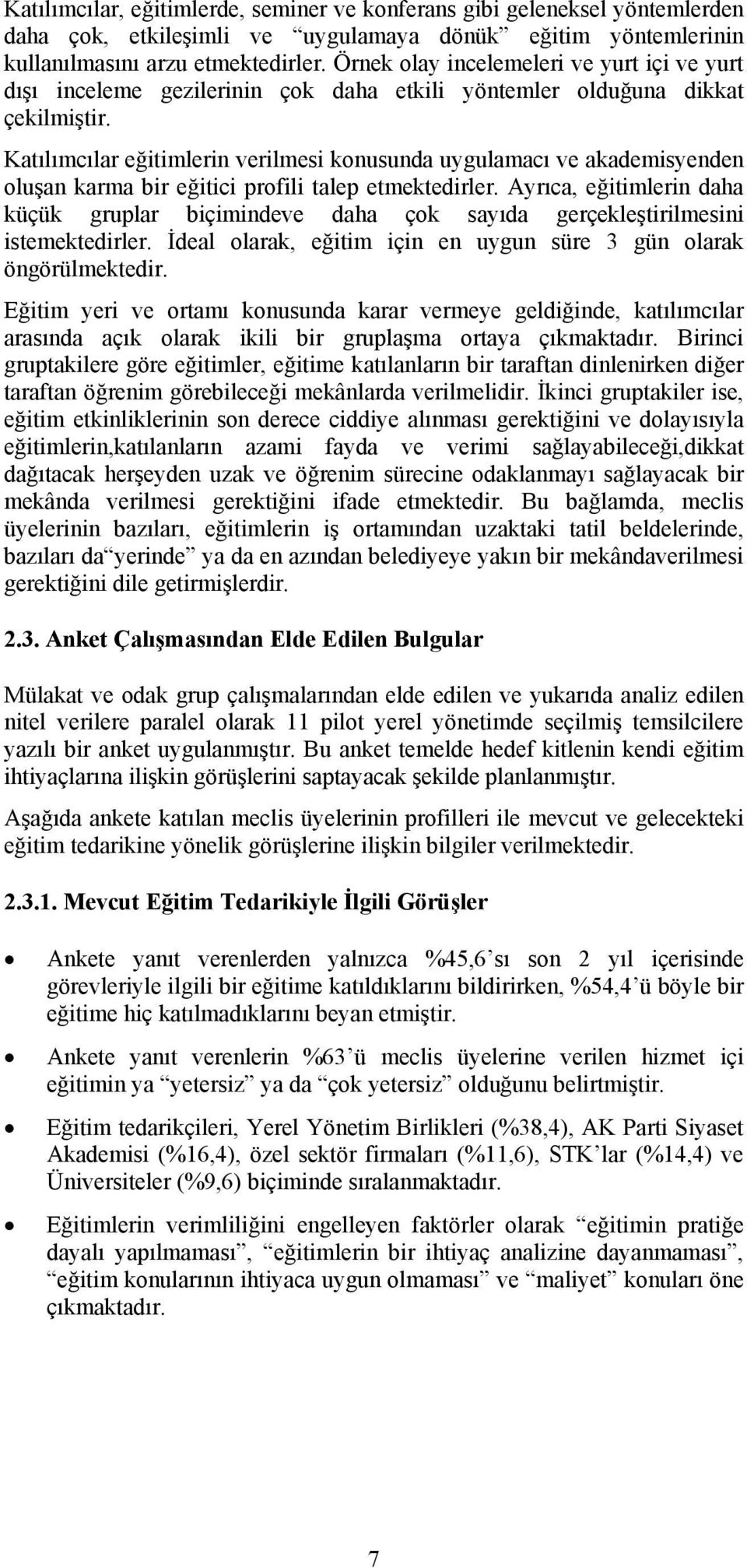 Katılımcılar eğitimlerin verilmesi konusunda uygulamacı ve akademisyenden oluşan karma bir eğitici profili talep etmektedirler.