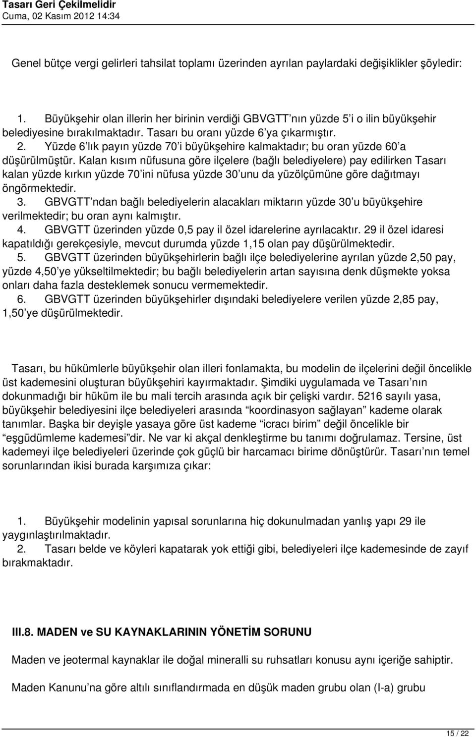 Yüzde 6 lık payın yüzde 70 i büyükşehire kalmaktadır; bu oran yüzde 60 a düşürülmüştür.