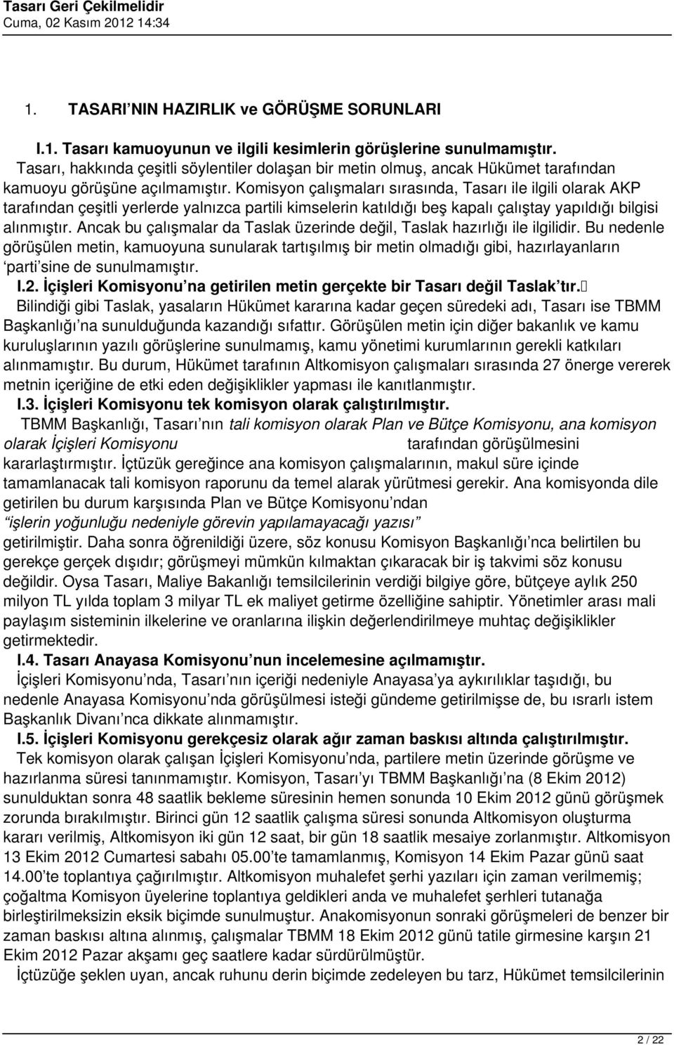 Komisyon çalışmaları sırasında, Tasarı ile ilgili olarak AKP tarafından çeşitli yerlerde yalnızca partili kimselerin katıldığı beş kapalı çalıştay yapıldığı bilgisi alınmıştır.