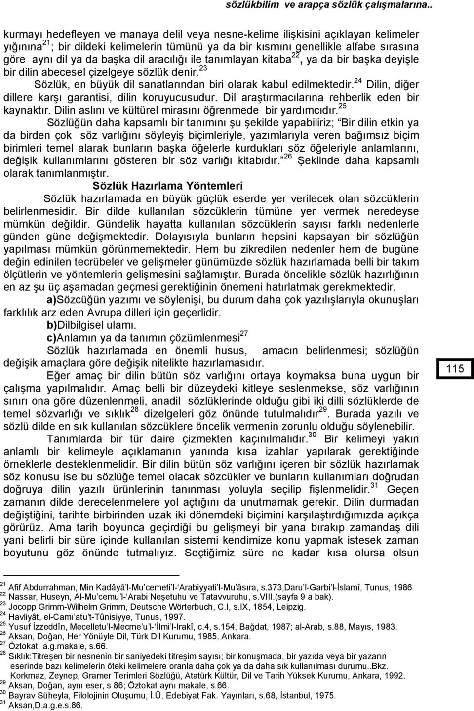 başka dil aracılığı ile tanımlayan kitaba 22, ya da bir başka deyişle bir dilin abecesel çizelgeye sözlük denir. 23 Sözlük, en büyük dil sanatlarından biri olarak kabul edilmektedir.