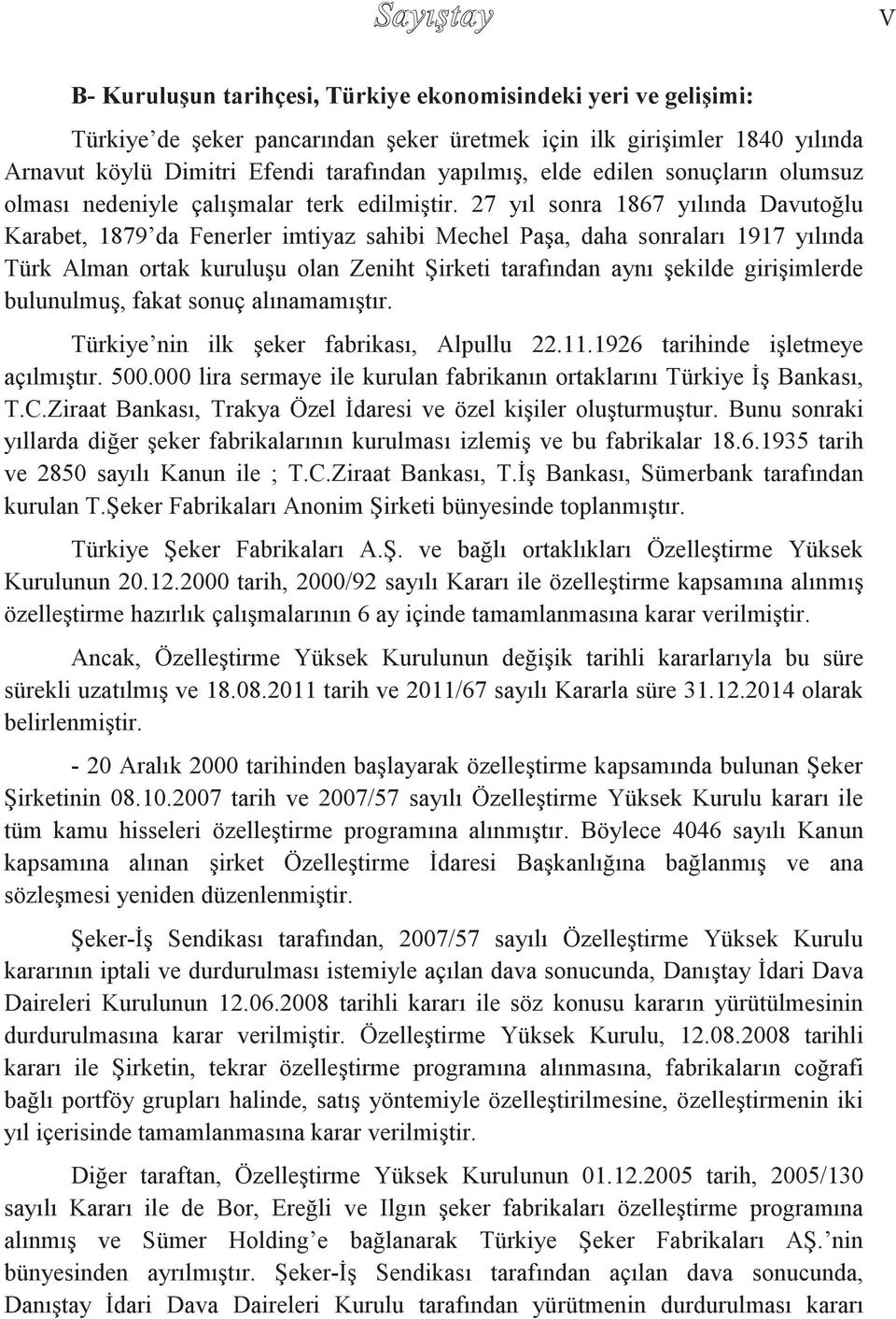 27 yıl sonra 1867 yılında Davutoğlu Karabet, 1879 da Fenerler imtiyaz sahibi Mechel Paşa, daha sonraları 1917 yılında Türk Alman ortak kuruluşu olan Zeniht Şirketi tarafından aynı şekilde