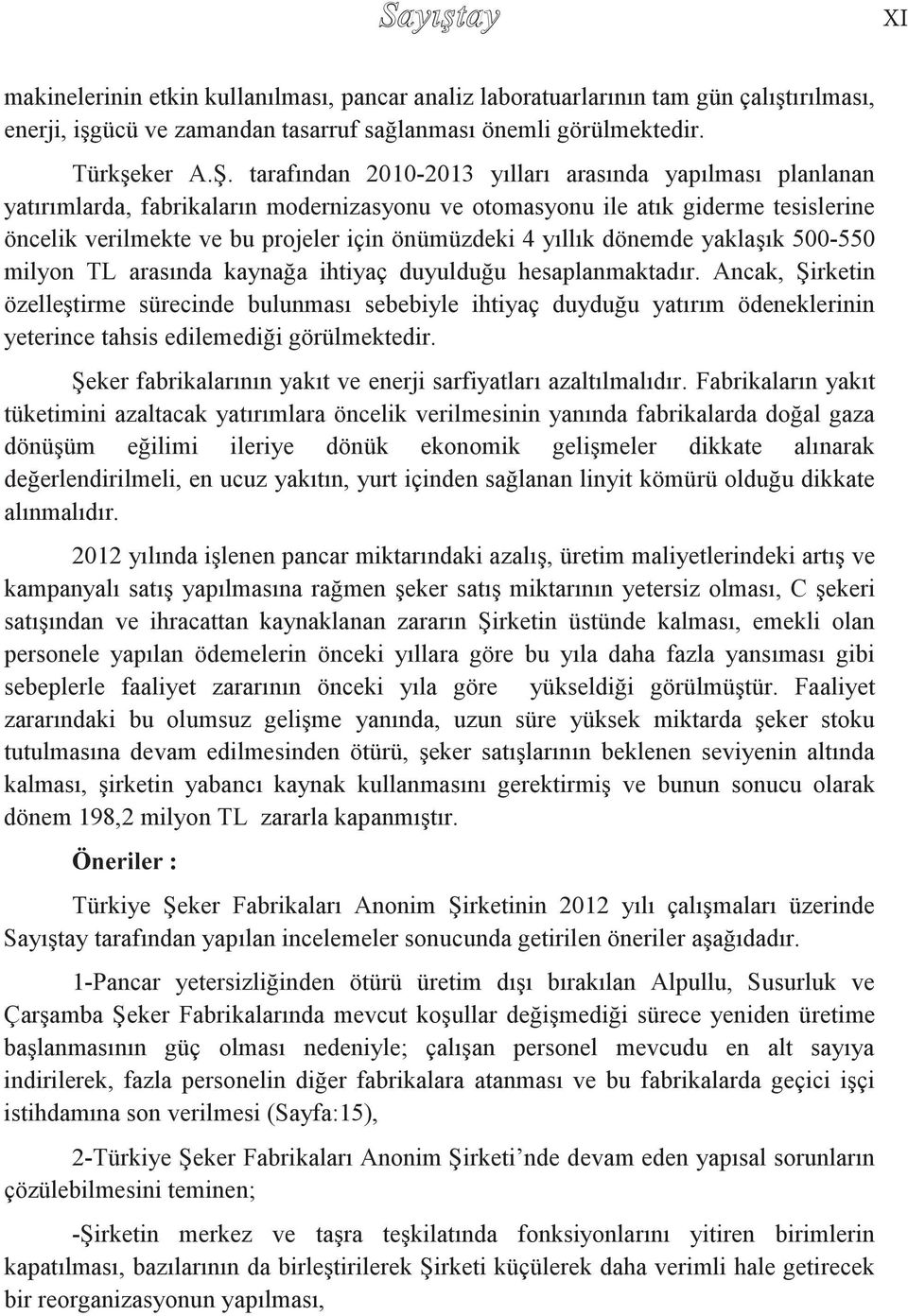 yıllık dönemde yaklaşık 500-550 milyon TL arasında kaynağa ihtiyaç duyulduğu hesaplanmaktadır.