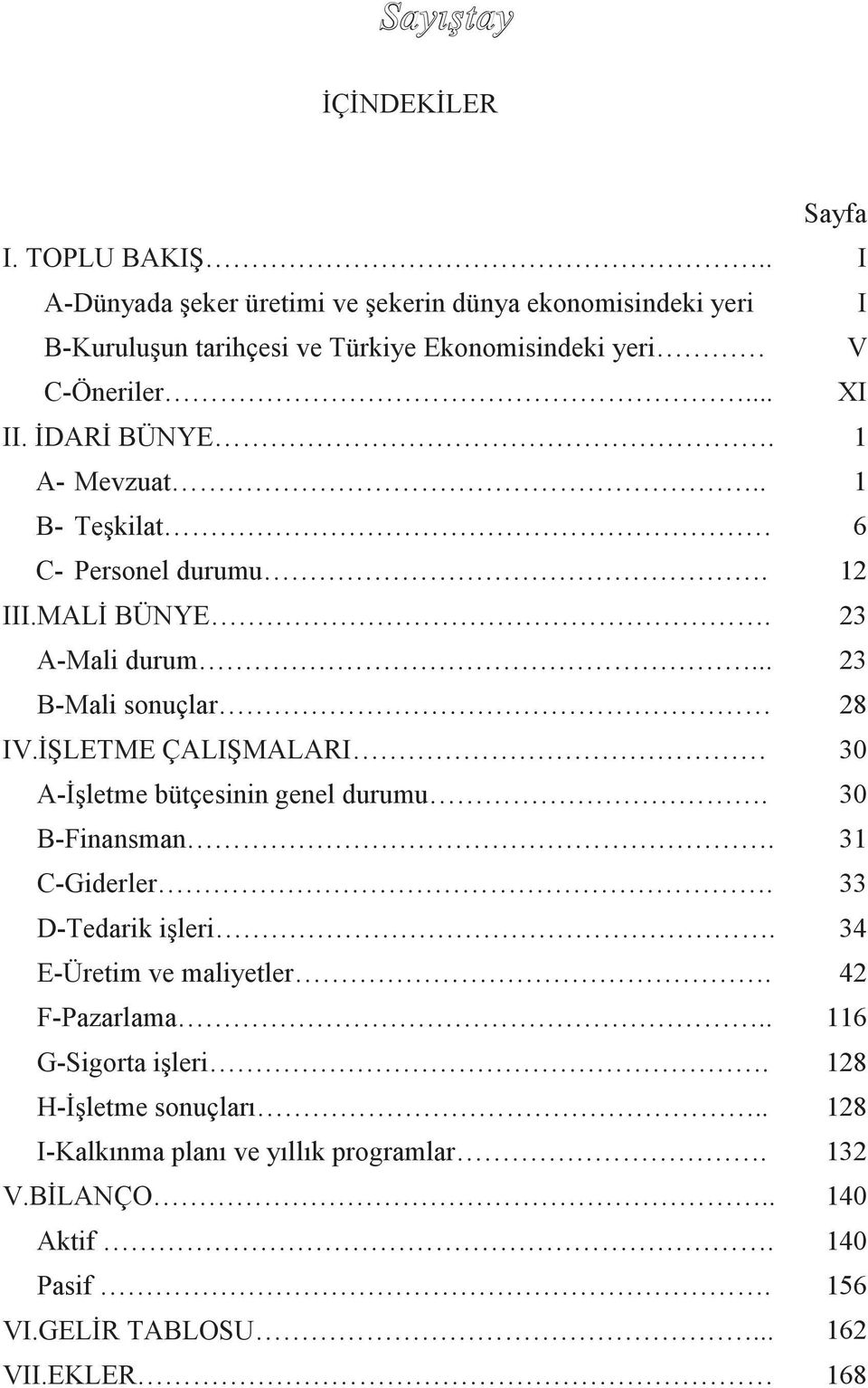 İŞLETME ÇALIŞMALARI A-İşletme bütçesinin genel durumu. B-Finansman. C-Giderler. D-Tedarik işleri. E-Üretim ve maliyetler. F-Pazarlama.. G-Sigorta işleri.