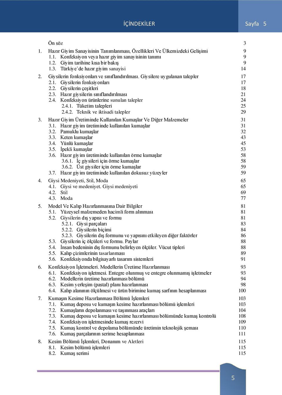 Hazır giysilerin sınıflandırılması 2.4. Konfeksiyon ürünlerine sunulan talepler 2.4.1. Tüketim talepleri 2.4.2. Teknik ve iktisadi talepler 3.