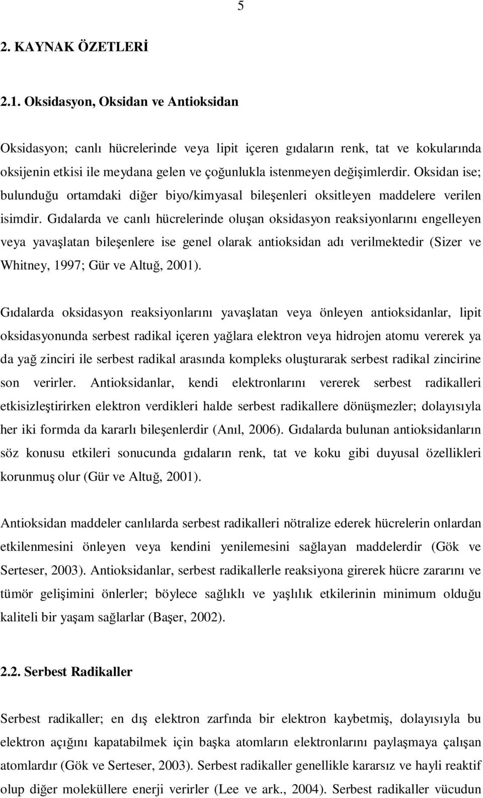 Oksidan ise; bulunduğu ortamdaki diğer biyo/kimyasal bileşenleri oksitleyen maddelere verilen isimdir.