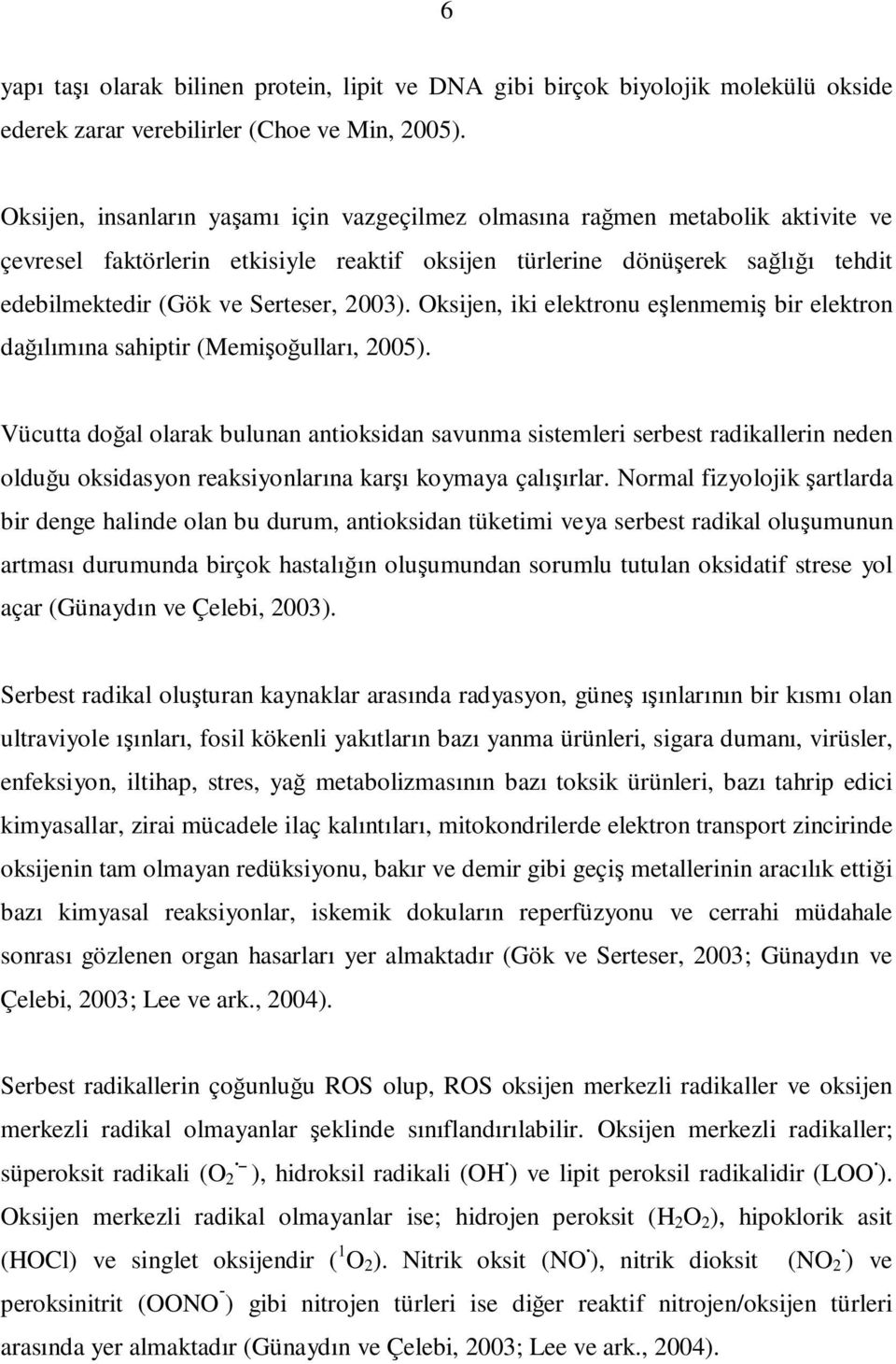 2003). Oksijen, iki elektronu eşlenmemiş bir elektron dağılımına sahiptir (Memişoğulları, 2005).